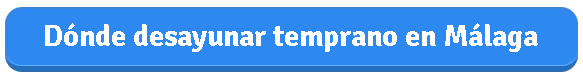 Dónde Desayunar temprano en Málaga